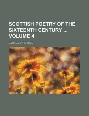 Book cover for Scottish Poetry of the Sixteenth Century Volume 4