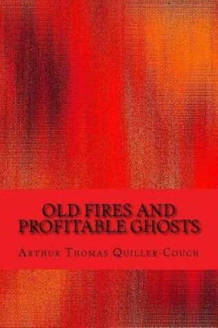 Cover of Old Fires and Profitable Ghosts