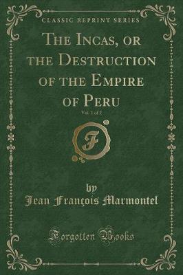 Book cover for The Incas, or the Destruction of the Empire of Peru, Vol. 1 of 2 (Classic Reprint)