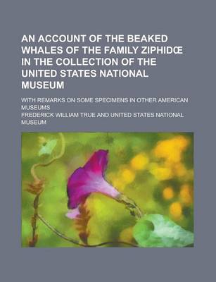 Book cover for An Account of the Beaked Whales of the Family Ziphid in the Collection of the United States National Museum; With Remarks on Some Specimens in Other American Museums