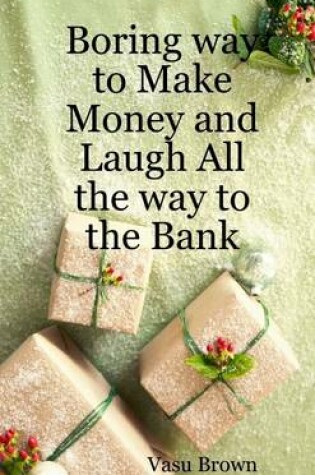 Cover of Boring Way to Make Money and Laugh All the Way to the Bank