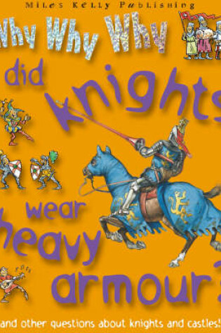 Cover of Why Why Why Did Knights Wear Heavy Armour?