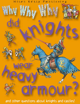 Book cover for Why Why Why Did Knights Wear Heavy Armour?