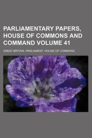 Cover of Parliamentary Papers, House of Commons and Command Volume 41