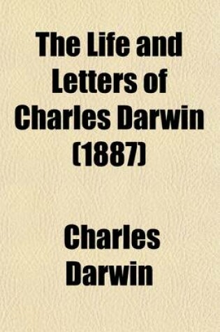Cover of The Life and Letters of Charles Darwin; Including an Autobiographical Chapter Volume 1