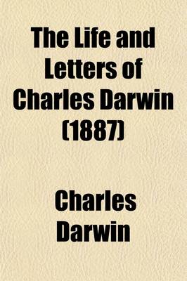 Book cover for The Life and Letters of Charles Darwin; Including an Autobiographical Chapter Volume 1
