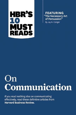 Book cover for HBR's 10 Must Reads on Communication (with featured article "The Necessary Art of Persuasion," by Jay A. Conger)