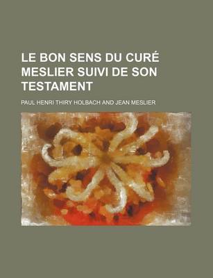 Book cover for Le Bon Sens Du Cure Meslier Suivi de Son Testament