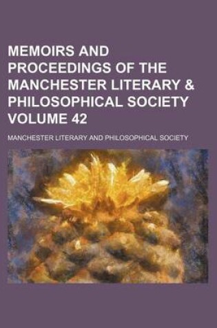 Cover of Memoirs and Proceedings of the Manchester Literary & Philosophical Society Volume 42