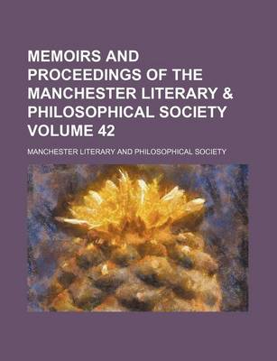 Book cover for Memoirs and Proceedings of the Manchester Literary & Philosophical Society Volume 42