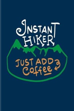 Cover of Instant Hiker Just Add Coffee