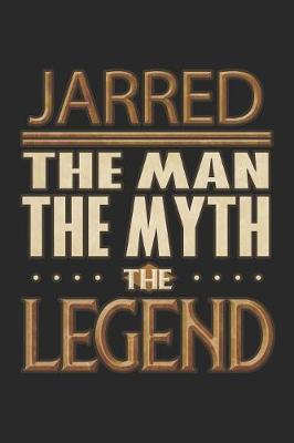 Book cover for Jarred The Man The Myth The Legend