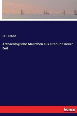 Cover of Archaeologische Maerchen aus alter und neuer Zeit