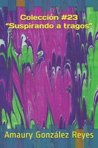 Cover of Coleccion #23 "Suspirando a tragos"