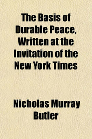 Cover of The Basis of Durable Peace, Written at the Invitation of the New York Times