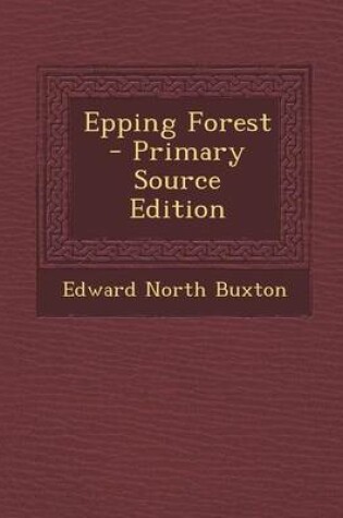 Cover of Epping Forest - Primary Source Edition