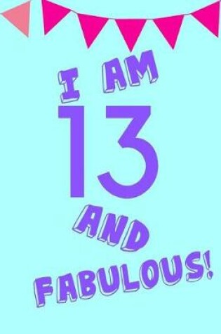 Cover of I Am 13 and Fabulous!