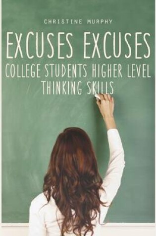 Cover of Excuses Excuses, College Students Higher Level Thinking Skills