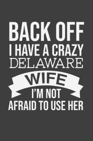 Cover of Back Off I Have A Crazy Delaware Wife I'm Not Afraid To Use Her