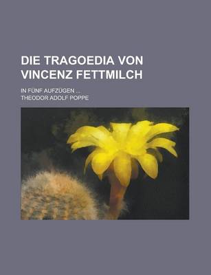 Book cover for Die Tragoedia Von Vincenz Fettmilch; In Funf Aufzugen ...
