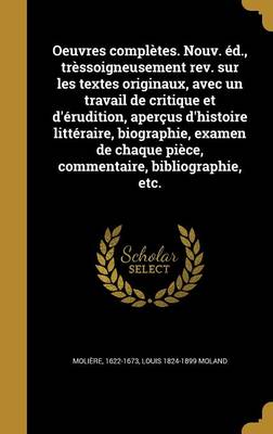 Book cover for Oeuvres Completes. Nouv. Ed., Tressoigneusement REV. Sur Les Textes Originaux, Avec Un Travail de Critique Et D'Erudition, Apercus D'Histoire Litteraire, Biographie, Examen de Chaque Piece, Commentaire, Bibliographie, Etc.