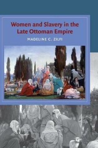 Cover of Women and Slavery in the Late Ottoman Empire