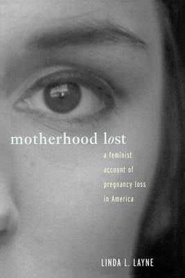 Book cover for Motherhood Lost: A Feminist Account of Pregnancy Loss in America: A Feminist Account of Pregnancy Loss in America