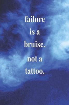 Book cover for Failure Is A Bruise, Not A Tattoo.