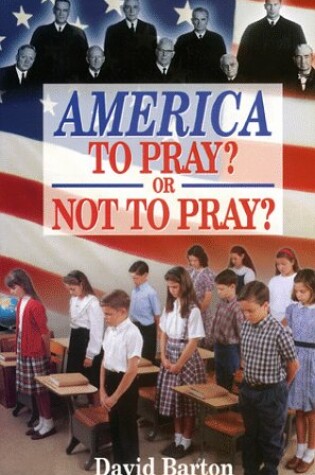 Cover of America to Pray? or Not to Pray?