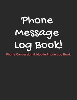 Book cover for Phone Message Log Book!