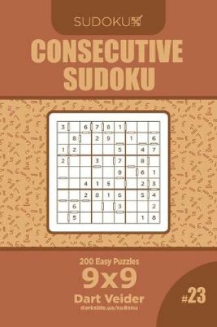 Cover of Consecutive Sudoku - 200 Easy Puzzles 9x9 (Volume 23)