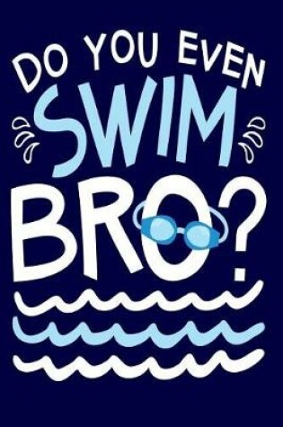 Cover of Do You Even Swim Bro?