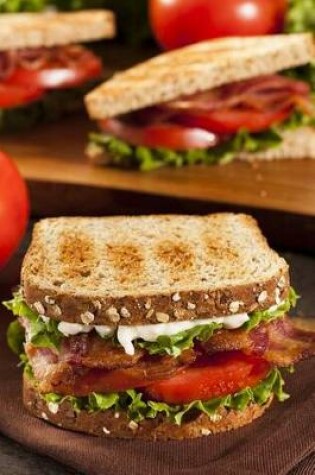 Cover of The Blt Journal - Bacon Lettuce and Tomato Sandwich - Yummy!