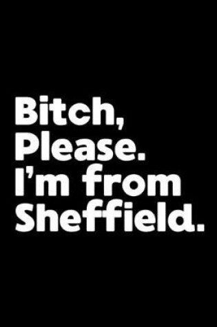 Cover of Bitch, Please. I'm From Sheffield.