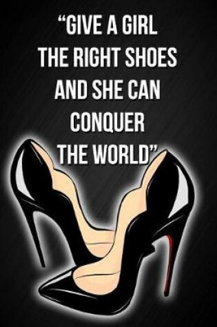 Cover of Give a Girl the Right Shoes and She Can Conquer the World