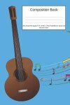 Book cover for Composition Book 200 Sheets/400 Pages/7.44 X 9.69 In. Wide Ruled/ Guitar and Musical Notes