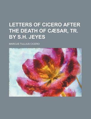 Book cover for Letters of Cicero After the Death of Caesar, Tr. by S.H. Jeyes