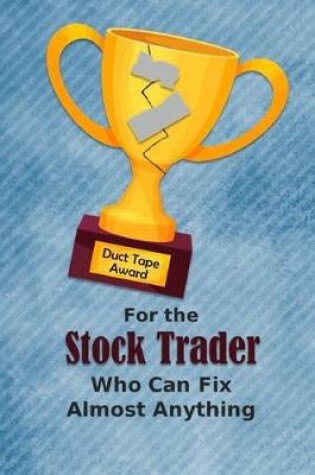 Cover of For the Stock Trader Who Can Fix Almost Anything - Duct Tape Award