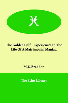 Book cover for The Golden Calf. Experiences in the Life of a Matrimonial Maniac.