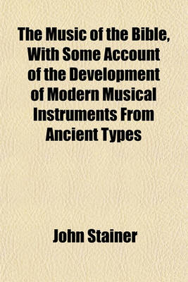 Book cover for The Music of the Bible, with Some Account of the Development of Modern Musical Instruments from Ancient Types