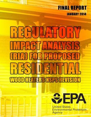 Book cover for Regulatory Impact Analysis (RIA) for Proposed Residential Wood Heaters NSPS Revision Final Report