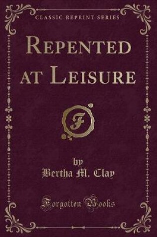 Cover of Repented at Leisure (Classic Reprint)