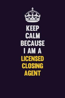 Book cover for Keep Calm Because I Am A Licensed closing agent