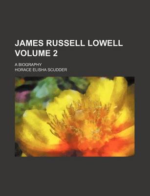Book cover for James Russell Lowell; A Biography Volume 2