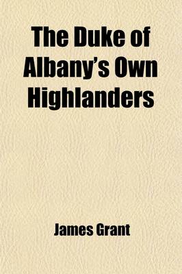 Book cover for The Duke of Albany's Own Highlanders; A Novel