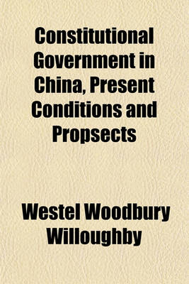 Book cover for Constitutional Government in China, Present Conditions and Propsects