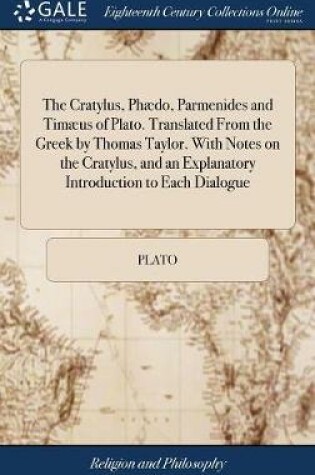 Cover of The Cratylus, Ph do, Parmenides and Tim us of Plato. Translated from the Greek by Thomas Taylor. with Notes on the Cratylus, and an Explanatory Introduction to Each Dialogue