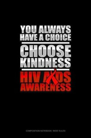 Cover of You Always Have A Choice Choose Kindness HIV AIDS Awareness