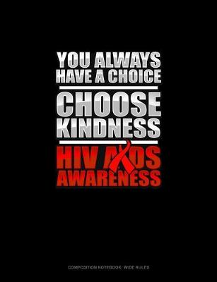 Cover of You Always Have A Choice Choose Kindness HIV AIDS Awareness