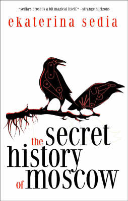 The Secret History of Moscow by Ekaterina Sedia